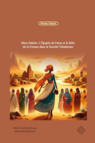 Mara Sakitte: L’Épopée de Fatou et le Rôle de la Femme dans la Société Tchadienne von 1