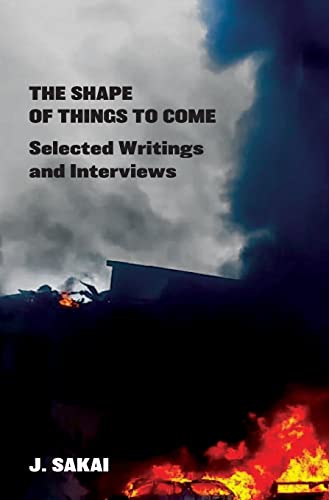 The Shape of Things to Come: Selected Writings & Interviews von Kersplebedeb Publishing