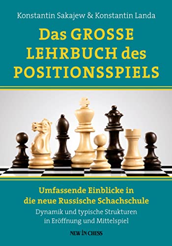 DAS GROSSE LEHRBUCH DES POSITIONSSPIELS: Umfassende Einblicke in die neue Russische Schachschule - Dynamik und typische Strukturen in Eröffnung und Mittelspiel