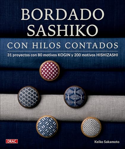 Bordado sashiko con hilos contados: 31 proyectos con 80 motivos kogin y 200 motivos hishizashi von Editorial El Drac, S.L.