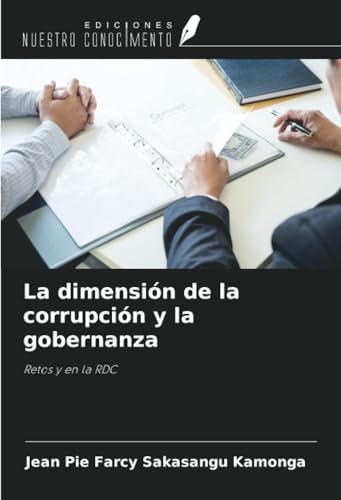 La dimensión de la corrupción y la gobernanza: Retos y en la RDC von Ediciones Nuestro Conocimiento