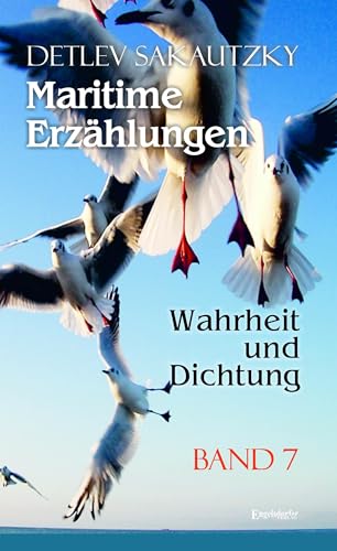 Maritime Erzählungen - Wahrheit und Dichtung (Band 7) von Engelsdorfer Verlag