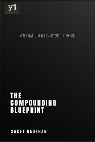 The Compounding Blueprint: Start small. Stay consistent. Think big. von Notion Press
