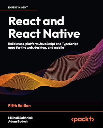 React and React Native - Fifth Edition: Build cross-platform JavaScript and TypeScript apps for the web, desktop, and mobile von Packt Publishing