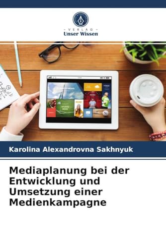 Mediaplanung bei der Entwicklung und Umsetzung einer Medienkampagne von Verlag Unser Wissen