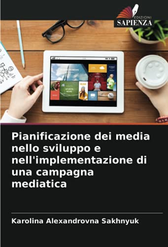 Pianificazione dei media nello sviluppo e nell'implementazione di una campagna mediatica von Edizioni Sapienza