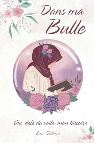 Dans ma Bulle: Au-delà du voile, mon histoire Dans ma Bulle: Au-delà du voile, mon histoire von Auto-édition