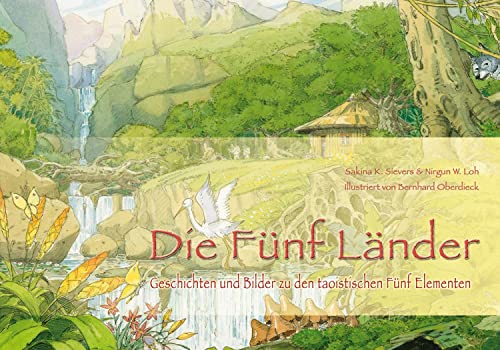 Die Fünf Länder: Geschichten und Bilder zu den taoistischen Fünf Elementen von ShenDo Verlag