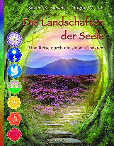 Die Landschaften der Seele: Eine Reise durch die sieben Chakren