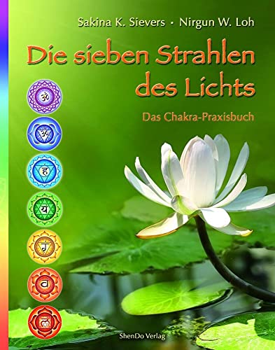 Die sieben Strahlen des Lichts: Das Chakra-Praxisbuch von ShenDo Verlag