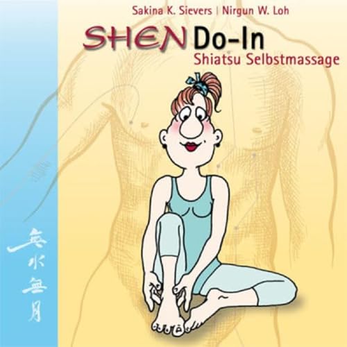 SHENDO-In Shiatsu Selbstmassage: Die Gesundheit in die Hand nehmen. Ein einfaches Übungsprogramm für mehr Lebenslust und Wohlbefinden