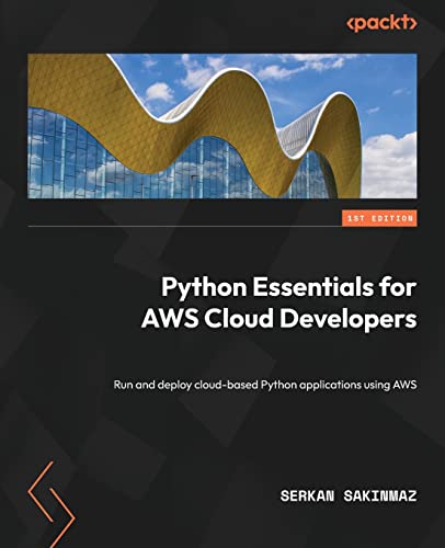 Python Essentials for AWS Cloud Developers: Run and deploy cloud-based Python applications using AWS von Packt Publishing