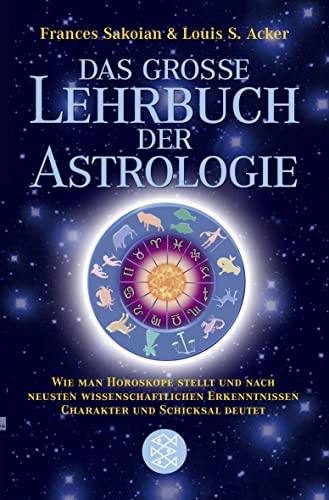 Das grosse Lehrbuch der Astrologie: Wie man Horoskope stellt und nach neuesten wissenschaftlichen Erkenntnissen Charakter und Schicksal deutet Das grosse Lehrbuch der Astrologie: Wie man Horoskope stellt und nach neuesten wissenschaftlichen Erkenntnissen Charakter und Schicksal deutet