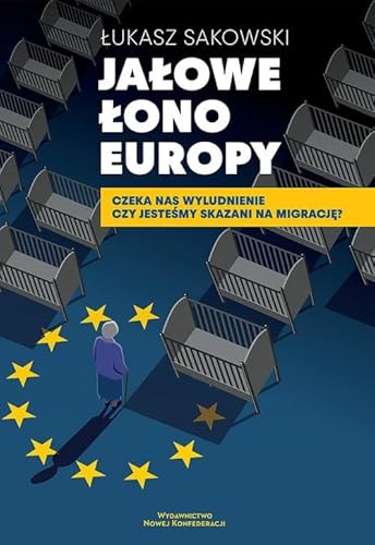 Jałowe Łono Europy: Czeka nas wyludnienie czy jesteśmy skazani na migrację? von Wydawnictwo Nowej Konfederacji