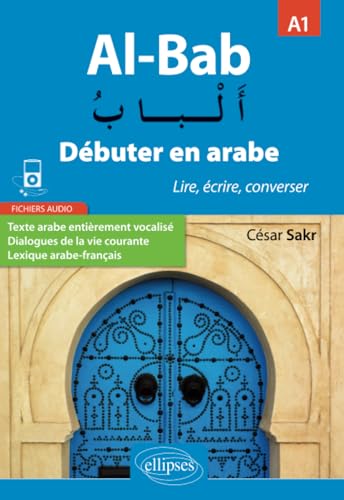 Al-Bab. Débuter en arabe. Lire, écrire, converser. Niveau A1. von ELLIPSES