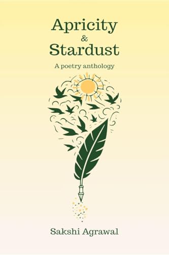 Apricity and Stardust: A poetry anthology von Notion Press