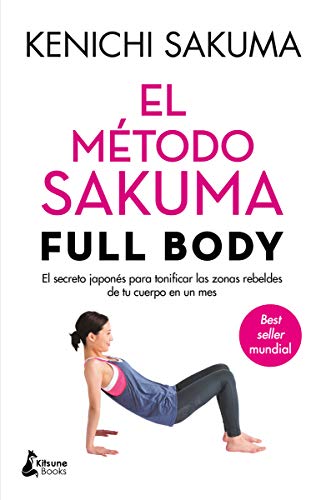El método Sakuma Full Body: El secreto japonés para tonificar las zonas rebeldes de tu cuerpo en un mes von Kitsune Books