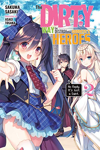 The Dirty Way to Destroy the Goddess's Hero, Vol. 2 (light novel): No Reply. It's Just a Saint. (DIRTY WAY DESTROY GODDESS HEROES NOVEL SC) von Yen Press