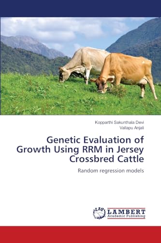 Genetic Evaluation of Growth Using RRM in Jersey Crossbred Cattle: Random regression models von LAP LAMBERT Academic Publishing