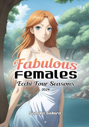 Fabulous Females II: Ecchi Four Seasons 2024 - Erotic Anime Art - 18+ von Bien Jolie Publishing