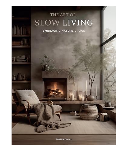 THE ART OF SLOW LIVING: Embracing Nature s Pace von Loft Publications