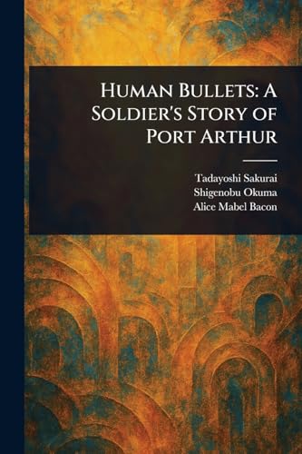 Human Bullets: A Soldier's Story of Port Arthur von Anson Street Press