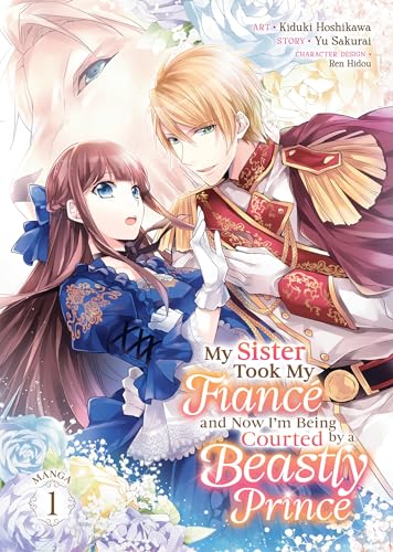 My Sister Took My Fiancé and Now I'm Being Courted by a Beastly Prince (Manga) Vol. 1 (My Sister Took My Fiance and Now I'm Being Courted by a Beastly Prince (Manga), Band 1)
