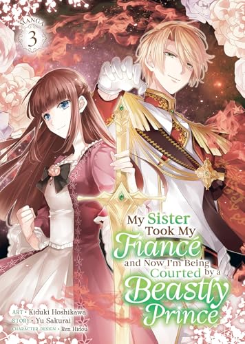 My Sister Took My Fiancé and Now I'm Being Courted by a Beastly Prince (Manga) Vol. 3 (My Sister Took My Fiance and Now I'm Being Courted by a Beastly Prince (Manga), Band 3) von Seven Seas