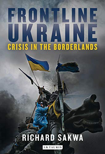 Frontline Ukraine: Crisis in the Borderlands von I.B. Tauris