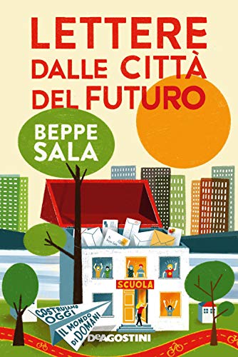 Lettere dalle città del futuro. Costruiamo oggi il mondo di domani von De Agostini