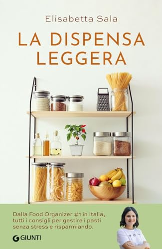 La dispensa leggera. Per una cucina varia, organizzata e senza sprechi von Giunti Editore