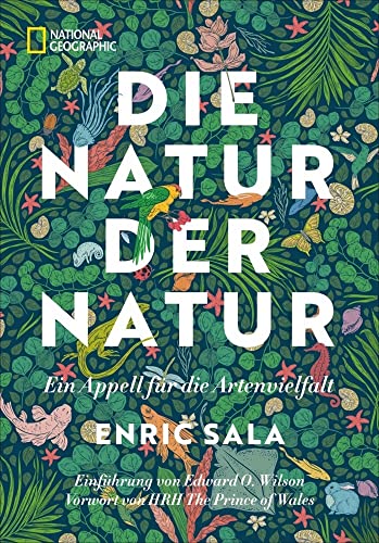 Naturschutz: Die Natur der Natur: Ein Appell für die Artenvielfalt. Mit einem Vorwort von HRH The Prince of Wales und Edward O. Wilson. von National Geographic Deutschland