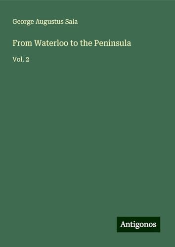 From Waterloo to the Peninsula: Vol. 2 von Antigonos Verlag