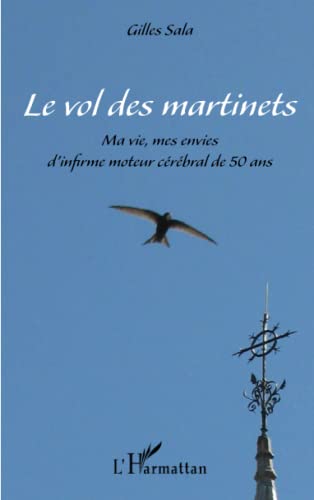 Le vol des martinets: Ma vie, mes envies d'infirme moteur cérébral de 50 ans von L'HARMATTAN