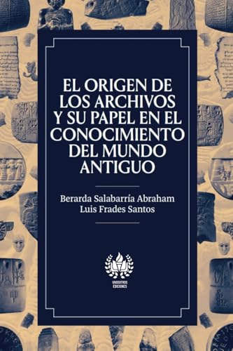 El origen de los archivos y su papel en el conocimiento del mundo antiguo El origen de los archivos y su papel en el conocimiento del mundo antiguo von Unos Otros Ediciones