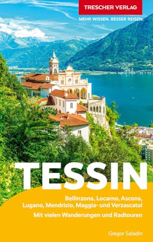 TRESCHER Reiseführer Tessin: Bellinzona, Locarno, Ascona, Lugano, Mendrisio, Maggia- und Verzascatal. Mit Wanderungen und Radtouren