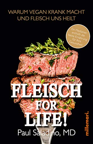 FLEISCH FOR LIFE!: Warum Vegan krank macht und Fleisch uns heilt von millemari.