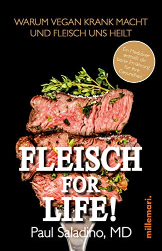 FLEISCH FOR LIFE!: Warum Vegan krank macht und Fleisch uns heilt