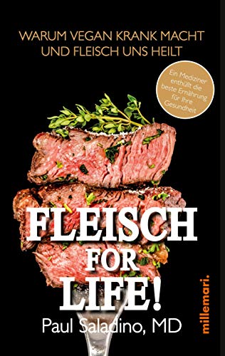 FLEISCH FOR LIFE!: Warum Vegan krank macht und Fleisch uns heilt