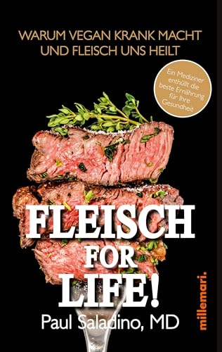 FLEISCH FOR LIFE!: Warum Vegan krank macht und Fleisch uns heilt