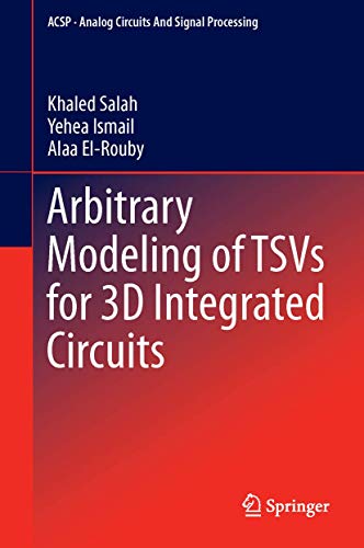 Arbitrary Modeling of TSVs for 3D Integrated Circuits (Analog Circuits and Signal Processing) von Springer