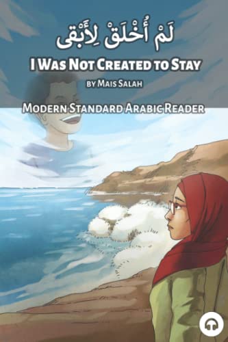 I Was Not Created to Stay: Modern Standard Arabic Reader (Modern Standard Arabic Readers)