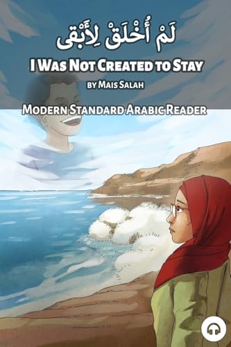 I Was Not Created to Stay: Modern Standard Arabic Reader (Modern Standard Arabic Readers) von Lingualism