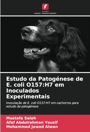 Estudo da Patogénese de E. coli O157:H7 em Inoculados Experimentais: Inoculação de E. coli O157:H7 em cachorros para estudo da patogénese von Edições Nosso Conhecimento