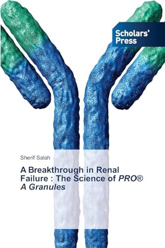 A Breakthrough in Renal Failure : The Science of PRO® A Granules: DE von Scholars' Press