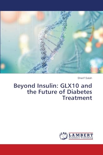 Beyond Insulin: GLX10 and the Future of Diabetes Treatment: DE von LAP LAMBERT Academic Publishing