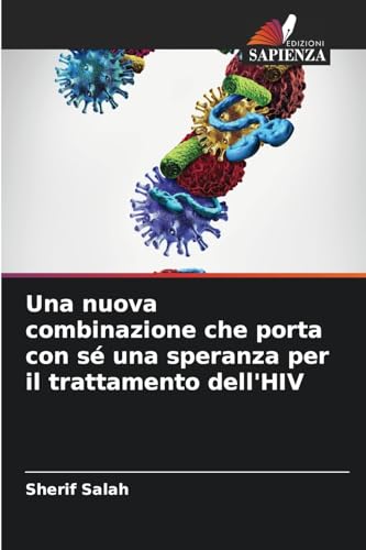 Una nuova combinazione che porta con sé una speranza per il trattamento dell'HIV von Edizioni Sapienza