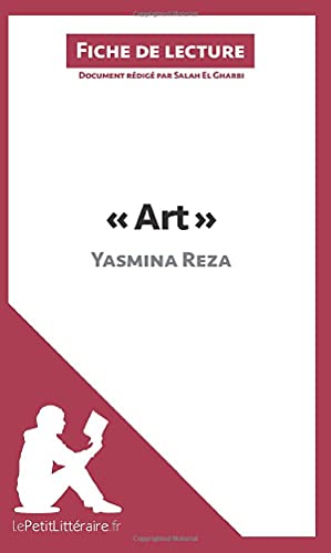 Art de Yasmina Reza (Fiche de lecture): Résumé complet et analyse détaillée de l'oeuvre von LEPETITLITTERAI