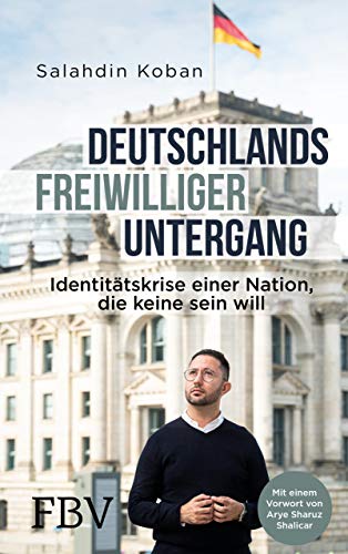Deutschlands freiwilliger Untergang: Identitätskrise einer Nation, die keine sein will