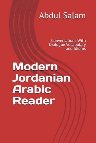 Modern Jordanian Arabic Reader: Conversations With Dialogue Vocabulary and Idioms (Modern Colloquial Arabic Readers) von Independently published
